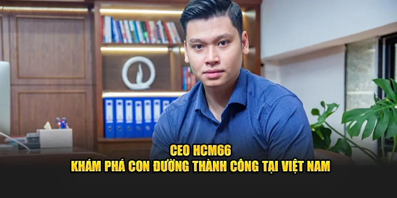 Giới thiệu ceo hcm66