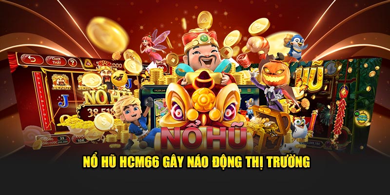 Nổ hũ HCM66 gây náo động